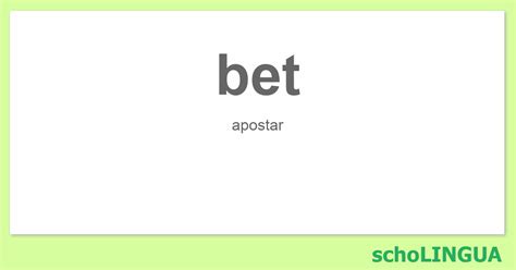 bet in Spanish .